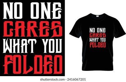 No One Cares What You Folded _T Shirt Design Template