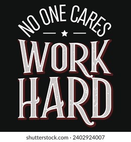 No one cares work hard typography tshirt design 