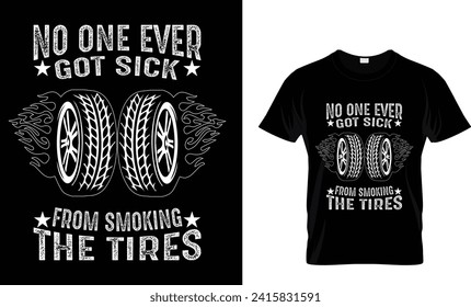 NO ONE EVER GOT SICK FROM SMOKING THE TIRES - T Shirt Design Template