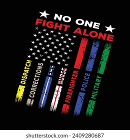 No One Fight Alone First Responders Shirt, First Responders Flag, Police Firefighter Military Dispatch Nurse Corrections Ems T-Shirt, Poster, card, banner, background. Vector illustration.