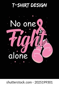 no one fight along.Breast Cancer Awareness Svg T-shirt design.