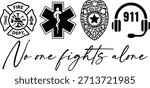 No One Fights Alone First Responder Silhouette | Police Fire EMS Dispatcher Support  EPS Vector Design For T-Shirts Sublimation and Cricut.