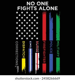 No one fights Alone, Memorial Day, Veterans Day, Flag t shirt, firefighters, police, nurse t-shirt, American flag tee