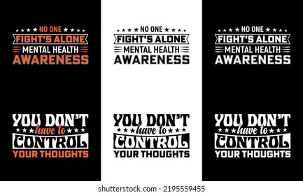No one fight's alone mental health awareness typography t shirt design and You don't have to control your thoughts typography t shirt design
 svg