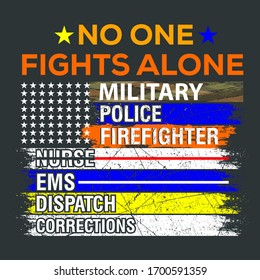 No One Fights Alone Military, Police, Firefighter, Nurse,  EMS, Dispatch, Corrections And This Text Vector Quote With Colored Brush Graphics Can Be  Print On T-Shirts, Uniforms For Job Professionals 