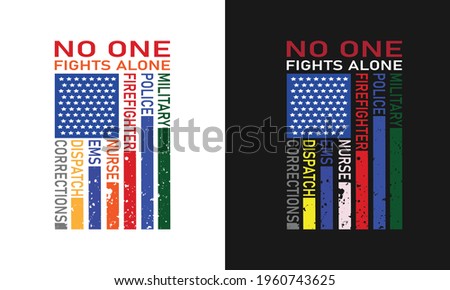 No One Fights Alone Military, Police, Firefighter, Nurse, EMS, Dispatch, Corrections and This Text Vector Quote With Colored Brush Graphics Can Be Print On T-Shirts, Uniforms For Job Professionals.