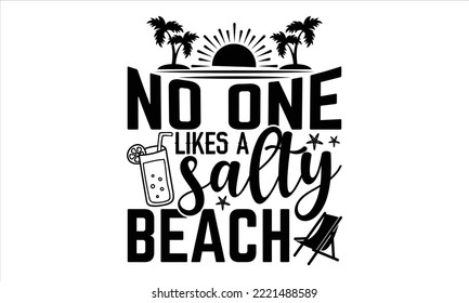 No one likes a salty beach - Summer T shirt Design, Modern calligraphy, Cut Files for Cricut Svg, Illustration for prints on bags, posters svg