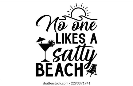 No one likes a salty beach - Summer T Shirt Design, Hand drawn lettering and calligraphy, Cutting Cricut and Silhouette, svg file, poster, banner, flyer and mug. svg