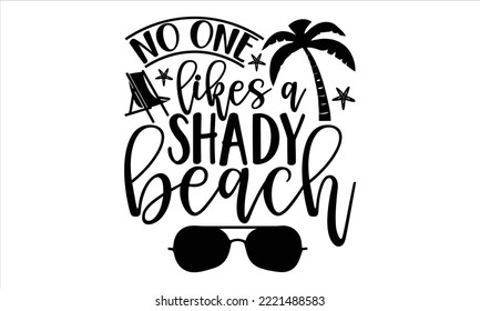 No one likes a shady beach - Summer T shirt Design, Modern calligraphy, Cut Files for Cricut Svg, Illustration for prints on bags, posters svg