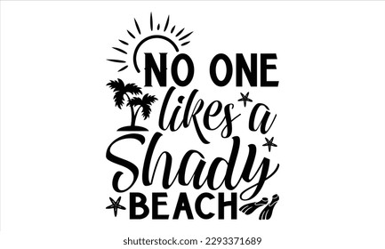No one likes a shady beach - Summer T Shirt Design, Hand drawn lettering and calligraphy, Cutting Cricut and Silhouette, svg file, poster, banner, flyer and mug. svg