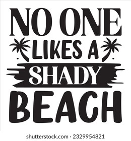 No One Likes A Shady Beach SVG Design Vector File. svg