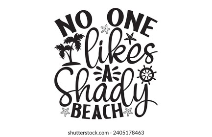 No One Likes A Shady Beach- Summer t- shirt design, Hand drawn vintage hand lettering, This illustration can be used as a print on t-shirts and bags, stationary or as a poster.