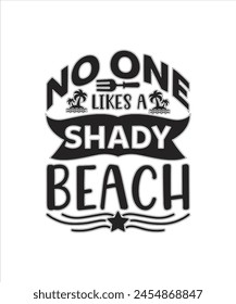 No one likes a shady beach Summer for typography tshrit Design Print Ready Eps cut file Download.eps
 svg