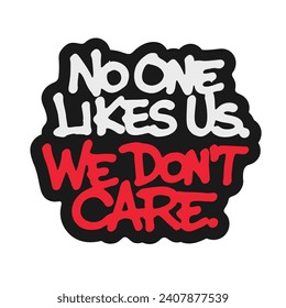 No One Likes Us We Don't Care. Vector lettering. Handwritten text label. Freehand typography design.