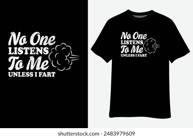 No One Listens To Me Unless I Fart T-Shirt Design