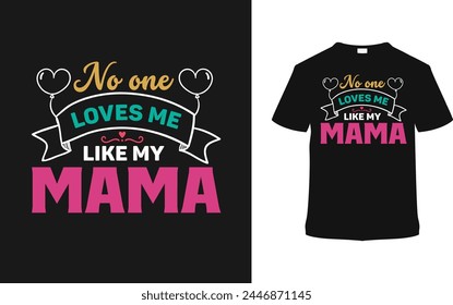 No One Loves Me Like My Mama T-Shirt, Vektorillustration, Grafik-Vorlage, Print-on-Demand, Typografie, Vintage, Textil-Stoffe, Retro-Stil, Element, Bekleidung, Muttertag T-Shirt-Design, Mama Tee