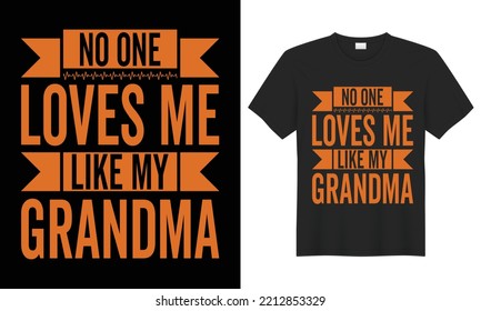 No one loves t-shirts, No one loves t-shirt design, like my grandma's, like my grandma's t-shirt, quote, typography t-shirt design, graphic t-shirt design, and font. awesome, best, like, love, grandma