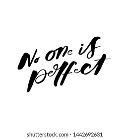 No one is perfect. Quote about mental health. Art for social media and apparel. Hand drawn brush lettering. Inspirational quote. Ready-to-use design. Vector illustration.