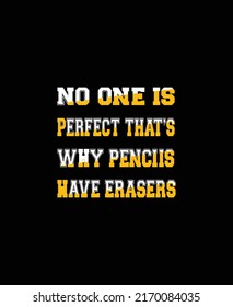 No one is perfect that's why pencils have erasers typography print ready inspirational and motivational poster.