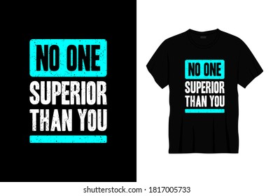 no one superior than you typography t-shirt design. Ready to print for apparel, poster, illustration. Modern, simple, lettering t shirt vector