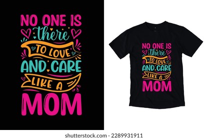 No one is there to love and care like a mom quote mother's day typography t-shirt design,  Mother's day t-shirt design, Mom t-shirt design