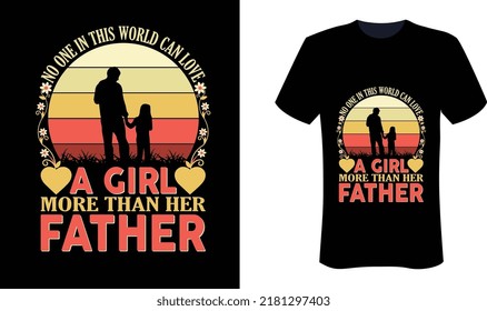 No one in this world can love a girl more than her father is a father day t-shirt design.This design was made in the father's day and father's love.