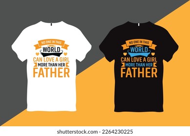 No One is This World Can Love a Girl More Than Her Father Father Quote Typography T Shirt Design T Shirt Design