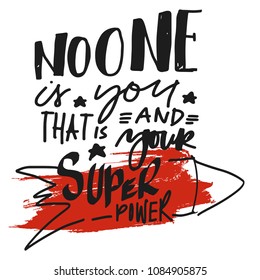 No one is you and that is your super power. Hand lettering for your design. Vector illustration 