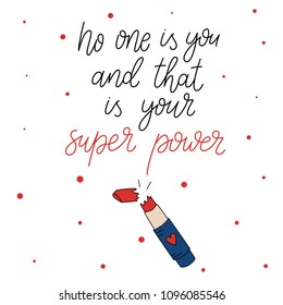 No one is you and that is your super power. Hand drawn lettering motivation quote. Inspirational phrase. Inspiring hand lettered quote for wall poster or mood board.