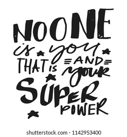 No One Is You And That Is Your Super Power. Hand Lettering For Your Design. Vector Illustration 