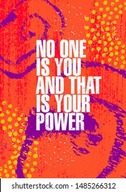 No One Is You And That Is Your Power. Inspiring Typography Creative Motivation Quote Poster Template.  Vector Banner Design Illustration Concept On Grunge Textured Rough Background