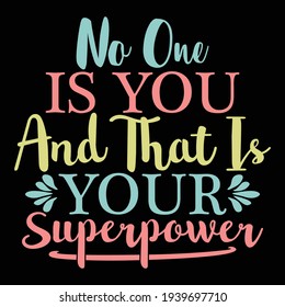 no one is you and that is your superpower, typography lettering design, printing for t shirt, banner, poster, mug etc