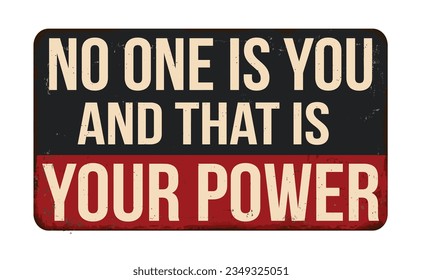 No one is you and that is your power vintage rusty metal sign on a white background, vector illustration