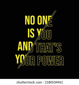 No one is you and that's your power