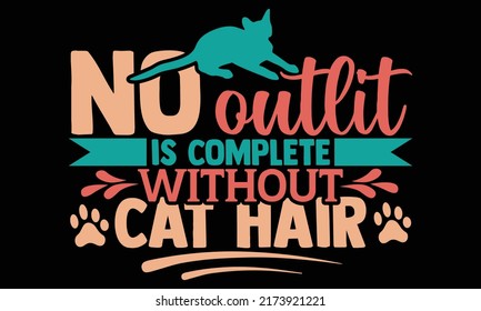 No Outfit Is Complete Without Cat Hair - Cat Mom T Shirts Design, Hand Drawn Lettering Phrase, Calligraphy T Shirt Design, Isolated On White Background, Svg Files For Cutting And Silhouette, EP