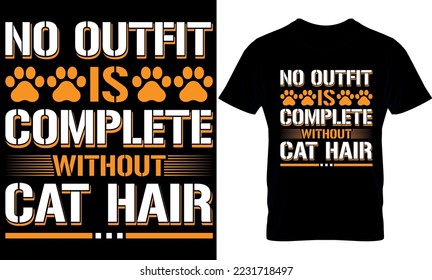 no outfit is complete without cat hair. Cat T-Shirt Design, Cat Slogan, Poster, Banner, Mug, Sticker. Cat Quote T-Shirt Design Template Vector.
