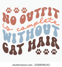 No outfit is complete without cat hair retro t shirt design vector