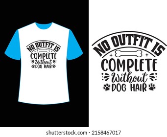 No Outfit is Complete Without Dog Hair  t shirt design
