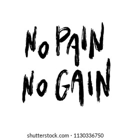 No PAIN No GAIN. Fitness and  Workout Motivation Quote. Hand written inspirational quote to poster, banner, mug or t-shirt, black ink. Vector grunge text. 