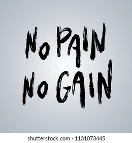 No PAIN No GAIN. Fitness and Workout Motivation Quote. Hand written inspirational quote to poster, banner, mug or t-shirt, black ink. Vector grunge text on textured background.	
