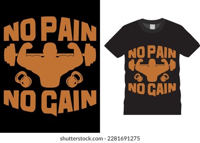 NO PAIN NO GAIN FUNNY GYM TYPOGRAPHY EYECATCHING T-SHIRT DESIGN VECTOR ILLUSTRATION TEMPLATE PRINTED ON POSTER, BANNER, APPAREL, MERCHANDISE 
