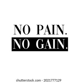 No pain no gain. Motivational and Inspiring quote