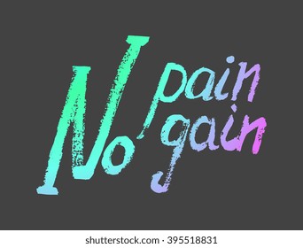 No pain no gain- perfect design element for housewarming poster, t-shirt design. Handdrawn lettering. Vector art.