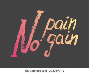 No pain no gain- perfect design element for housewarming poster, t-shirt design. Handdrawn lettering. Vector art.