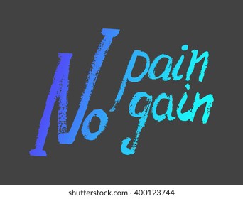 No pain no gain- perfect design element for housewarming poster, t-shirt design. Handdrawn lettering. Vector art.