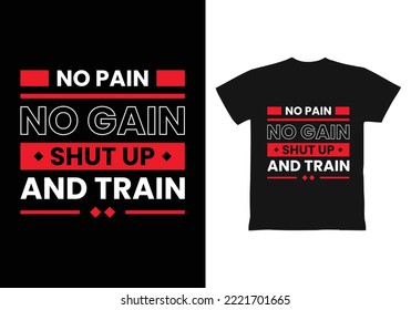 No pain no gain shut up and train modern inspirational quotes t shirt design for fashion apparel printing. Suitable for totebags, stickers, mug, hat, and merchandise