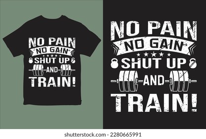 No pain no gain shut up and train! t-shirt design vector