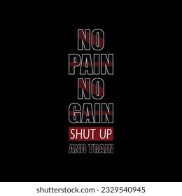 No pain no gain shut up and train creative quote vector t shirt design