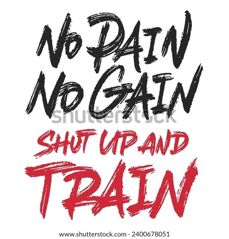 No Pain No Gain Shut Up And Train. Vector lettering. Handwritten text label. Freehand typography design.