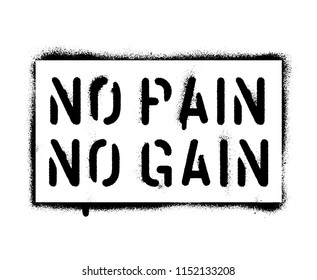 ''No pain No gain''. Sports and business motivational quote. Spray paint graffiti stencil. White background.